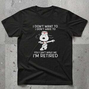 Snoopy Nurse Retired I Don't Want To You Can't Make Me Black Tee